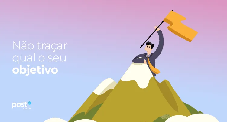 Não traçar qual o seu objetivo