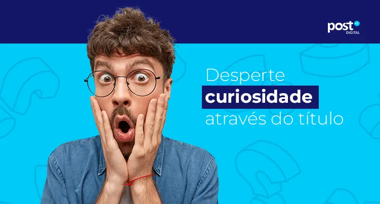 Desperte curiosidade através do título