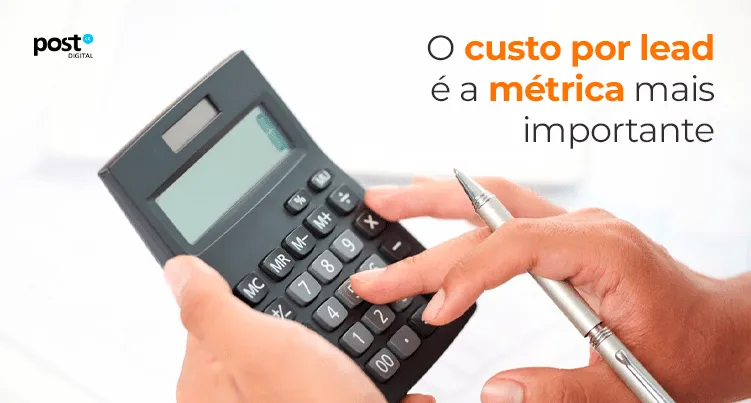 O custo por lead é a métrica mais importante