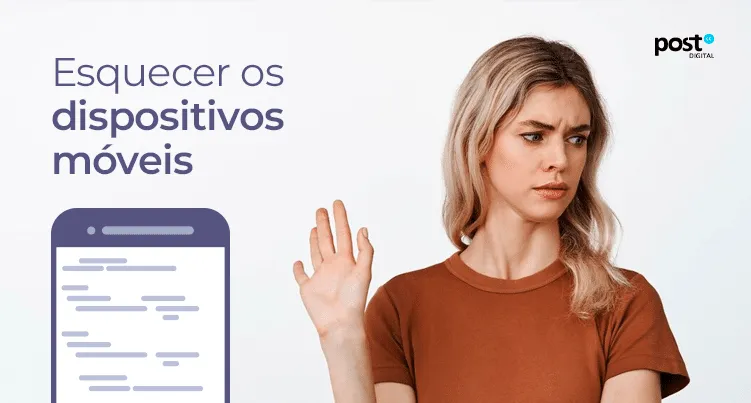 Esquecer os dispositivos móveis