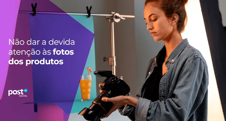 Não dar a devida atenção às fotos dos produtos