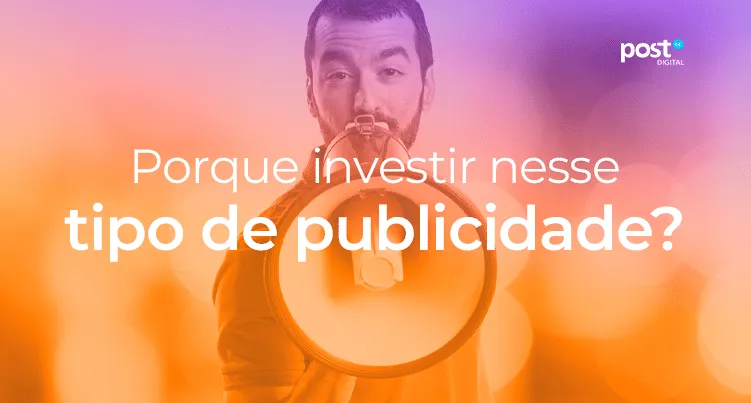 Porque investir nesse tipo de publicidade?