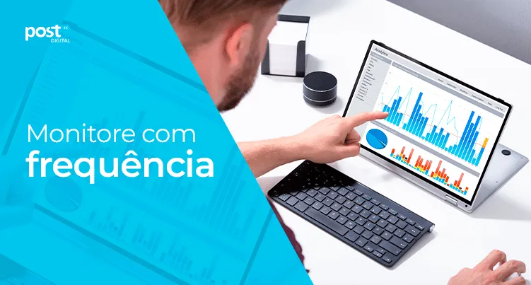 Monitore com frequência