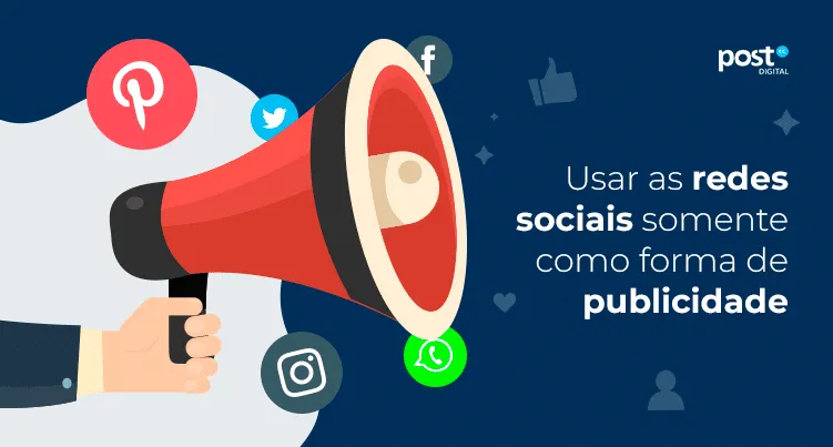 Usar as redes sociais somente como forma de publicidade
