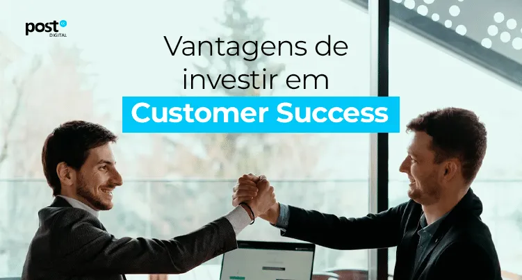 Vantagens de investir em Customer Success