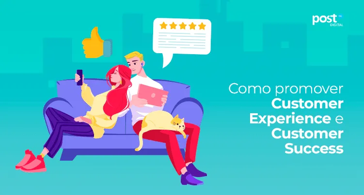 Como promover Customer Experience e Customer Success