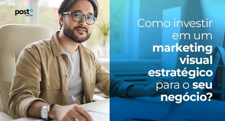 Como investir em um marketing visual estratégico para o seu negócio?