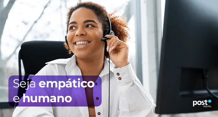 Seja empático e humano