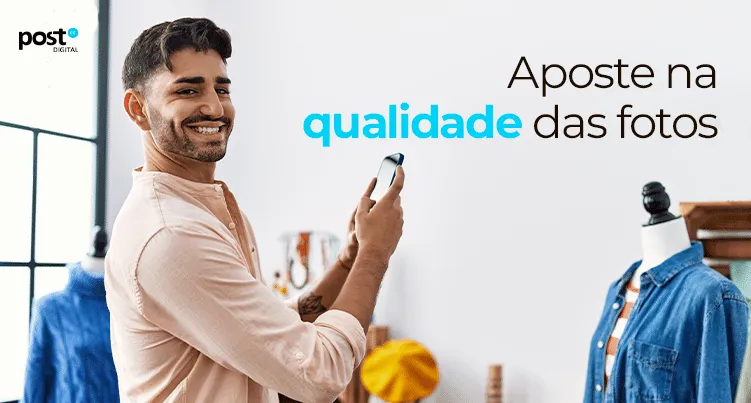 Aposte na qualidade das fotos