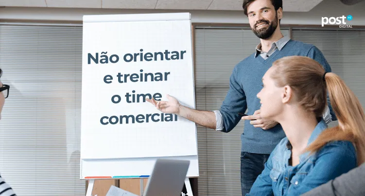 Não orientar e treinar o time comercial