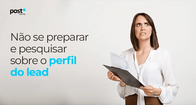 Não se preparar e pesquisar sobre o perfil do lead