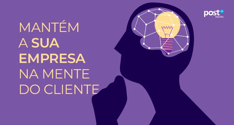 Mantém a sua empresa na mente do cliente