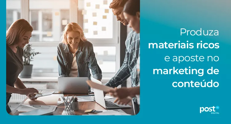 Produza materiais ricos e aposte no marketing de conteúdo