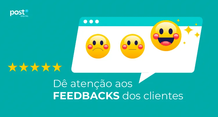 Dê atenção aos feedbacks dos clientes