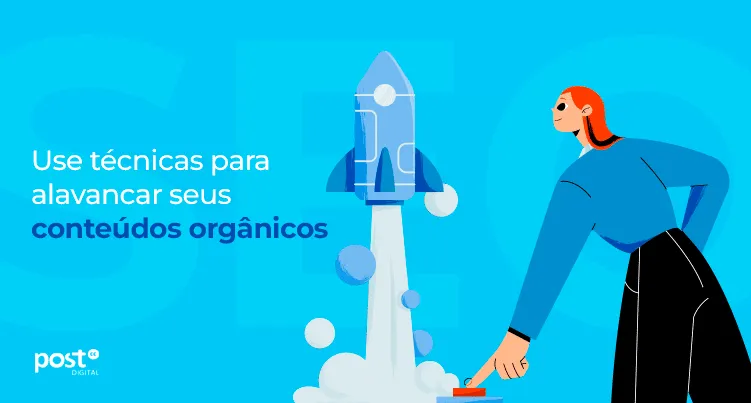 Use técnicas para alavancar seus conteúdos orgânicos